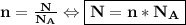 \bf n = \frac{N}{N_A} \Leftrightarrow \boxed{\bf N = n*N_A}