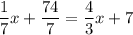 \displaystyle \frac{1}{7} x+\frac{74}{7} } =\frac{4}{3} x+7}}