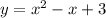 y=x^2-x+3