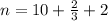 n=10+\frac{2}{3} +2