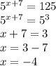 5^{x+7} = 125\\5^{x+7} = 5^{3} \\x + 7 =3\\x = 3-7\\x=-4