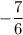 -\dfrac{7}{6}