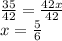 \frac{35}{42} =\frac{42x}{42} \\x=\frac{5}{6}