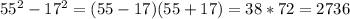 55^{2}-17^2=(55-17)(55+17)= 38*72=2736