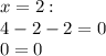 x=2:\\4-2-2=0\\0=0