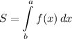 \displaystyle S=\int\limits^a_b {f(x)} \, dx