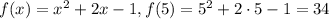 f(x)=x^2+2x-1, f(5)=5^2+2\cdot5-1=34