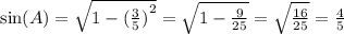 \sin(A) = \sqrt{1 - {( \frac{3}{5} )}^{2} } = \sqrt{1 - \frac{9}{25} } = \sqrt{ \frac{16}{25} } = \frac{4}{5}