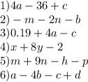 1)4a - 36 + c \\ 2) - m - 2n - b \\ 3)0.19 + 4a - c \ \\ 4)x + 8y - 2 \\ 5)m + 9n - h - p \\ 6)a - 4b - c + d