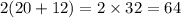 2(20 + 12) = 2 \times 32 = 64