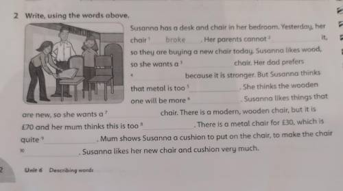 2 Write using the words above. Susonno has a desk and choir in her bedroom. Yesterday, her chair bro