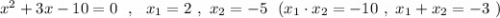 x^2+3x-10=0\ \ ,\ \ x_1=2\ ,\ x_2=-5\ \ (x_1\cdot x_2=-10\ ,\ x_1+x_2=-3\ )