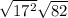 \sqrt{17^2} \sqrt{82}