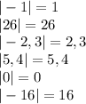 |-1|=1\\|26|=26\\|-2,3|=2,3\\|5,4|=5,4\\|0|=0\\|-16|=16