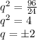 {q}^{2} = \frac{96}{24} \\ {q}^{2} = 4 \\q = \pm2
