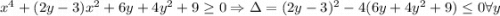 x^4 + (2y-3)x^2+6y+4y^2+9 \geq 0 \Rightarrow \Delta = (2y-3)^2-4(6y+4y^2+9)\leq 0 \forall y