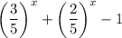 \left(\dfrac{3}{5}\right)^{x}+\left(\dfrac{2}{5}\right)^{x} - 1