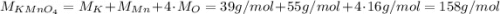 M_{KMnO_4}=M_K+M_{Mn}+4\cdot M_O=39g/mol+55g/mol+4 \cdot 16g/mol=158g/mol