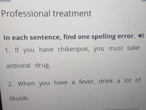 билим Ленд 6класс Professional treatment In each sentence, find one spelling error. 1. If you have c