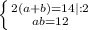 \left \{ {{2(a+b) = 14 |:2} \atop {ab = 12}} \right.