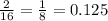 \frac{2}{16} = \frac{1}{8} = 0.125