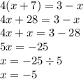 4(x + 7) = 3 - x \\ 4x + 28 = 3 - x \\ 4x + x = 3 - 28 \\ 5x = - 25 \\ x = - 25 \div 5 \\ x = - 5