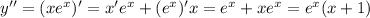 y'' = (xe^x)' = x'e^x+(e^x)'x = e^x+xe^x = e^x(x+1)