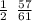 \frac{1}{2} \: \: \frac{57}{61} \: \: