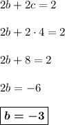 2b + 2c = 2\\&#10;\\&#10;2b + 2\cdot 4 = 2\\&#10;\\&#10;2b + 8 = 2\\&#10;\\&#10;2b = -6\\&#10;\\&#10;\boxed{\boldsymbol{b = -3}}