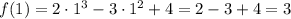 f(1) = 2\cdot 1^3 - 3\cdot 1^2 + 4 = 2 - 3 + 4 = 3