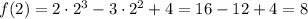 f(2) = 2\cdot 2^3 - 3\cdot 2^2 + 4 = 16 - 12 + 4 = 8