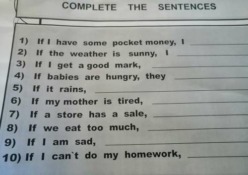 COMPLETE THE SENTENCES 1) If I have some pocket money, I 2) If the weather is sunny, 1 3) If I get a