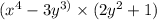 ( {x}^{4} - 3 {y}^{3)} \times (2 {y}^{2} + 1)