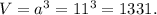 V=a^3=11^3=1331.