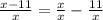 \frac{x-11}{x} = \frac{x}{x} - \frac{11}{x}