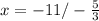 x = -11 / -\frac{5}{3}