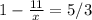 1 - \frac{11}{x} = 5/3