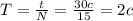 T = \frac{t}{N} = \frac{30 c}{15} = 2 c