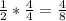 \frac{1}{2}*\frac{4}{4} =\frac{4}{8}