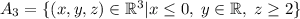 A_{3} = \{(x,y,z)\in\mathbb{R}^{3}| x\leq 0,\; y\in\mathbb{R},\; z\geq 2\}