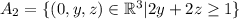 A_{2} = \{(0,y,z)\in\mathbb{R}^3|2y+2z\geq 1\}