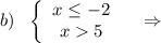 b)\ \ \left\{\begin{array}{ccc}x\leq -2\\x5\end{array}\right\ \ \ \Rightarrow