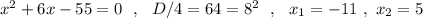 x^2+6x-55=0\ \ ,\ \ D/4=64=8^2\ \ ,\ \ x_1=-11\ ,\ x_2=5