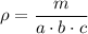 \rho=\dfrac{m}{a\cdot b\cdot c}