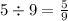 5 \div 9 = \frac{5}{9}