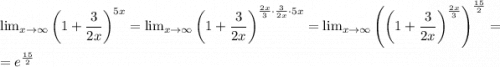 \lim_{x \to \infty} \left(1+\dfrac{3}{2x}\right)^{5x}= \lim_{x \to \infty} \left(1+\dfrac{3}{2x}\right)^{\frac{2x}{3}\cdot\frac{3}{2x}\cdot5x}= \lim_{x \to \infty} \left(\left(1+\dfrac{3}{2x}\right)^{\frac{2x}{3}}\right)^{\frac{15}{2}}=\\&#10;=e^{\frac{15}{2}}