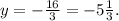 y= -\frac{16}{3}=-5\frac{1}{3} .