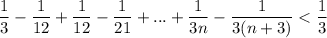 \dfrac{1}{3}-\dfrac{1}{12}+\dfrac{1}{12}-\dfrac{1}{21}+...+\dfrac{1}{3n}-\dfrac{1}{3(n+3)}