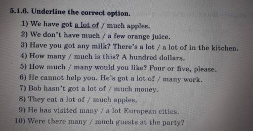 5.1.6. Underline the correct option. 1) We have got a lot of / much apples. 2) We don't have much /