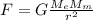 F = G\frac{M_{e} M_{m}}{r^{2}}